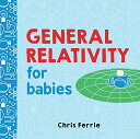 海外製絵本 知育 英語 イングリッシュ アメリカ General Relativity for Babies: An Introduction to Einstein 039 s Theory of Relativity and Physics for Babies from the 1 Science Author for Kids (STEM and Science G海外製絵本 知育 英語 イングリッシュ アメリカ