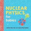 海外製絵本 知育 英語 イングリッシュ アメリカ Nuclear Physics for Babies: A Simple Introduction to the Nucleus of an Atom from the 1 Science Author for Kids (STEM and Science Gift for Scientists) (Baby Uni海外製絵本 知育 英語 イングリッシュ アメリカ