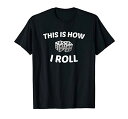 ボードゲーム 英語 アメリカ 海外ゲーム Dice, Board Game, Funny, This is How I Roll T-Shirtボードゲーム 英語 アメリカ 海外ゲーム