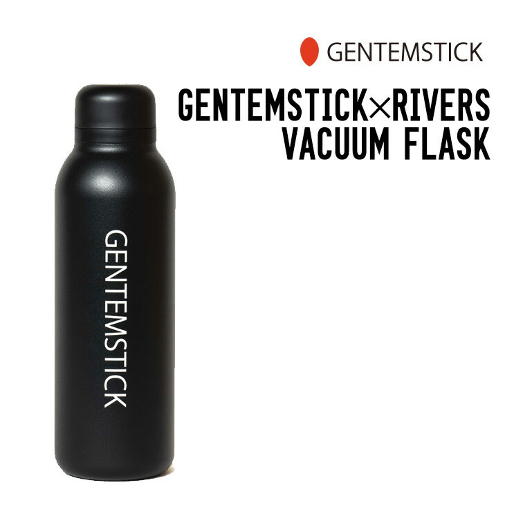 GENTEMSTICK ゲンテンスティック GENTEMSTICK×RIVERS VACUUM FLASK バキュームフラスク 水筒 軽量 真空ボトル ステンレス 保温