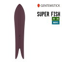 GENTEMSTICK ゲンテンスティック 25-26 SUPER FISH スーパー フィッシュ 早期予約 2025-2026 スノーボード スノーサーフ メ...