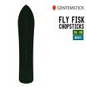 GENTEMSTICK ゲンテンスティック 25-26 FLY FISK CHOPSTICKS フライフィスク チョップスティック 早期予約 2025-2026...