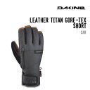 DAKINE ダカイン 22-23 LEATHER TITAN GORETEX SHORT レザー タイタン ゴアテックス ショート スノーボード グローブ 正規品 メンズ ゴアテックス