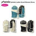 24-25 PHENIX フェニックス シンセティックレザーアクセント Wsグローブ スキーグローブ レディース 女性 スキー スノボ 冬 アウトドア 雪山 E...