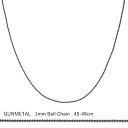 1mm ボールチェーン ネックレス 45-48cm ガンメタル(メタリックブラック)