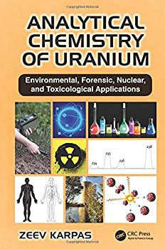 Analytical Chemistry of Uranium: Environmental%カンマ% Forensic%カンマ% Nuclear%カンマ% and Toxicological Applications