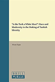 【中古】【輸入品・未使用】Is the Turk a White Man?: Race and Modernity in the Making of Turkish Identity (Studies in Critical Social Sciences)