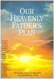 Our Heavenly Father's Plan: Reassuring Answers to Questions about the Purpose of Life