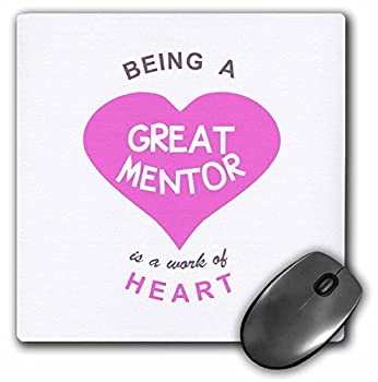 3dRose LLC 8 x 8 x 0.25 Inches Mouse Pad%カンマ% Being A Great Mentor Is A Work of Heart Pink Good Mentoring Quote (mp_183870_1) [並行輸入