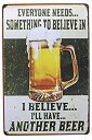 【中古】【輸入品・未使用】ARTCLUB Everyone Needs Something To Believe In I Believe I'll Have Another Beer Metal Retro Tin Sign..