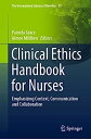 Clinical Ethics Handbook for Nurses: Emphasizing Context, Communication and Collaboration (The International Library of Bioethics, 93)