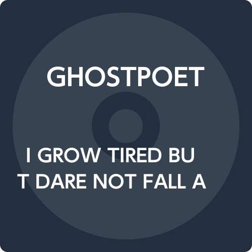 I GROW TIRED BUT DARE NOT FALL ASLEEP