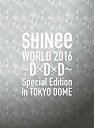 【中古】【非常に良い】SHINee WORLD 2016~D×D×D~ Special Edition in TOKYO DOME(初回限定盤) [Blu-ra...