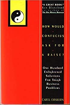 【中古】【非常に良い】How Would Confucius Ask for a Raise?: One Hundred Enlightened Solutions for Tough Business Problems