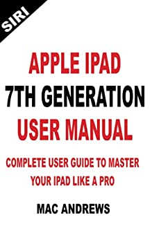 【中古】【非常に良い】APPLE IPAD 7TH GENERATION USER MANUAL: Complete User Guide to Master your iPad Like a Pro