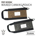 POST GENERAL WAXED CANVAS POUCH ワックスドキャンバス ポーチ バッグインバッグ 小物収納 撥水 キャンバス生地 コットン 蝋引き...