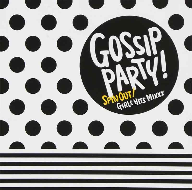GOSSIP PARTY-“Spin Out”Girls Hits Mixxx-