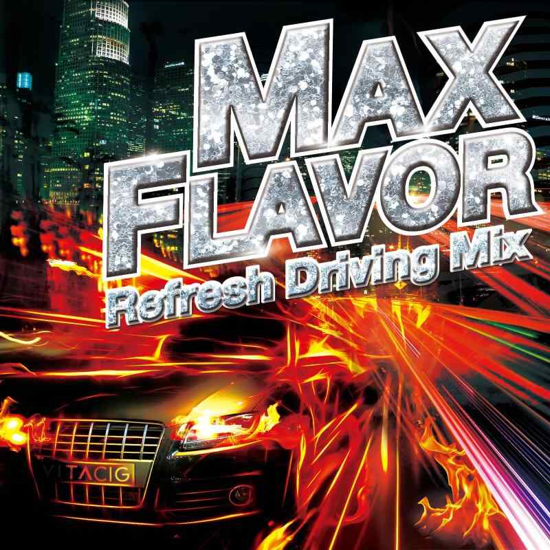 MAX FLAVOR -Refresh Driving Mix-