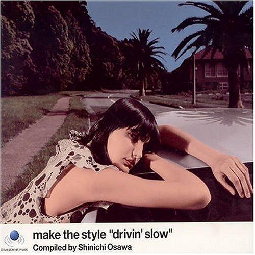 make the style“drivin’slow”Compiled by Shinichi Osawa