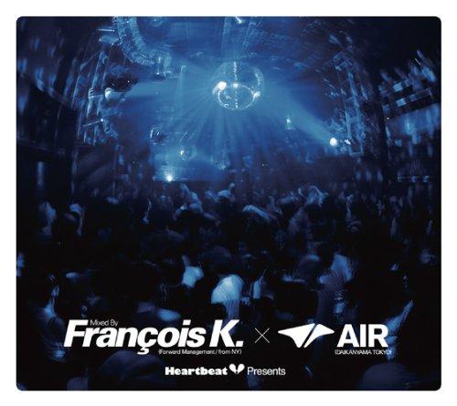 Heart Beat Presents Mixed By Francois K. (Forward Management / from NY)× AIR(DAIKANYAMA TOKYO)