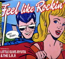 LITTLE ELVIS RYUTA  THE S.R.P. / FEEL LIKE ROCKIN'