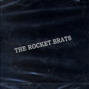 THE ROCKET BRATS / THE ROCKET BRATS !!