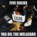 YAS OIL THE WELLCARS / FIVE ROCKS