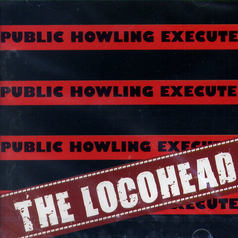 THE LOCOHEAD / PUBLIC HOWLING EXECUTE