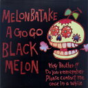 めろん畑 a go go / BLACK MELON