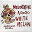 Ȫ a go go / WHITE MELON