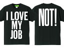 I LOVE MY JOB（NOT!）T-shirt（I LOVE MY JOB（NOT!）Tシャツ）BLACK 人事異動ノルマ接待飲み会副業サラリーマン企業戦士出世自営業経営者平社員社長部長課長係長フリーターパートタイマーアルバイトニート無職ceo
