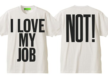 I LOVE MY JOB(NOT!)T-shirt(I LOVE MY JOB(NOT!)Tシャツ)WHITE 会社員パワハラリストラサービス残業通勤出張転勤転職昇進独立定年退職宴会新卒就職活動ストライキ倒産過労死鬱病ストレスブラック企業無職m&a