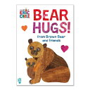 【洋書】ベアー ハグス！ フロム ブラウン ベアー アンド フレンズ エリック カール Bear Hugs！ from Brown Bear and Friends Eric Carle