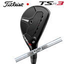 タイトリスト TSR3 ユーティリティN.S.PRO 105T 日本シャフト社製特注カスタムタイトリスト正規製品販売店、保証書発行、日本仕様 2023年2月23日発売【smtb-k】【kb】