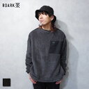 ROARK (ロアーク) GEN3 FLEECE P/O CREW (RJJ1062) メンズ ユニセックス フリース プルオーバー リラックスシルエット 肌触...
