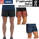 オン On 5 Lightweight Shorts 5インチ ライトウェイトショーツ メンズ ランニングパンツ ショートパンツ スポーツ トレーニング ジム ストレッチ インナー付き 1ME11560553 1ME11561908 1ME11560774