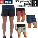 オン On 5 Lightweight Shorts 5インチ ライトウェイトショーツ メンズ ランニングパンツ ショートパンツ スポーツ トレーニング ジム ストレッチ インナー付き 1ME11560553 1ME11561908 1ME11560774 1ME11561912