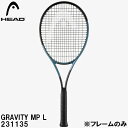 【全品ポイント2倍+5%OFFクーポン】ヘッド HEAD 【フレームのみ】 硬式 テニス ラケット グラビティ エムピー エル GRAVITY MP L 231...