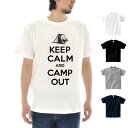 パロディー Tシャツ パロディTシャツ キープカルム アンド キャンプ アウト 半袖Tシャツ KEEP CALM AND CAMP OUT アウトドア メンズ ...