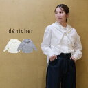 【LINE登録で500円オフクーポン】 denicher デニシェタイプライタースカーフタイブラウス D251008 【2025SS 春夏】 ギフト プレゼント...
