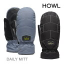 スノーボード グローブ ミトン HOWL グローブ DAILY MITT デイリーミット（23-24 2024）ハウル スノボ 手袋 メンズ レディース