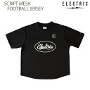 ELECTRIC エレクトリック　メッシュ　涼しい SCRIPT MESH FOOTBALL JERSEY /BLACK フットボールジャージ　TEE【s9】