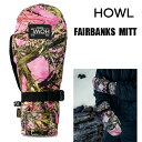 24-25 2025 スノーボード グローブ ミトン HOWL グローブ FAIRBANKS MITT フェアバンクスミット REAL TREE ハウル スノボ...