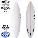 シャープアイ SHARP EYE #77 #セブンティーセブン 6’6 カスタムオーダー サーフボード 2023年 日本正規品