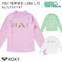 23 ROXY ロキシー キッズ ラッシュガード MINI MERMAID LOGO L/S 長袖 ロンT 水着 子供用 2023年春夏 品番 TLY231107 日本正規品