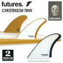futures. フューチャー フィン CHRISTENSON TWIN ツインフィン クリステンソン シグネチャー 2本セット 2フィン 2fin サーフィン サーフボード Chris Christenson 日本正規品