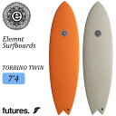 【9/19〜9/23エントリーでP10倍】25 Elemnt Surfboards エレメント サーフボード TORRINO TWIN 7'4 フィッシュ ファ...