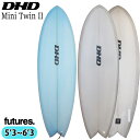 25 DHD MINI TWIN II ミニツイン2 Futuers PU サーフボード 2025年 日本正規品