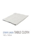 TOMORROWLAND HOME ストライプリネン テーブルクロス(140cm X 140cm) トゥモローランド 食器・調理器具・キッチン用品 ランチョンマ...
