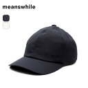 【SALE Max25%OFF】ミーンズワイル 6パネルコミューターキャップ meanswhile 6Panel Commuter Cap MW-HT24102...
